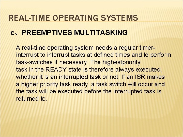 REAL-TIME OPERATING SYSTEMS c、PREEMPTIVES MULTITASKING A real-time operating system needs a regular timerinterrupt to