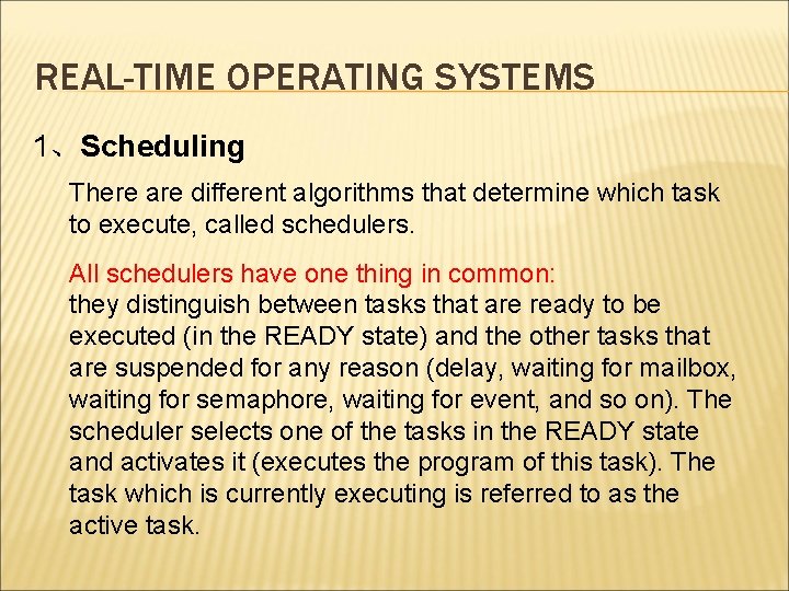REAL-TIME OPERATING SYSTEMS 1、Scheduling There are different algorithms that determine which task to execute,