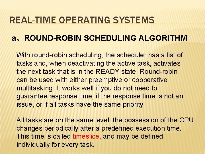 REAL-TIME OPERATING SYSTEMS a、ROUND-ROBIN SCHEDULING ALGORITHM With round-robin scheduling, the scheduler has a list