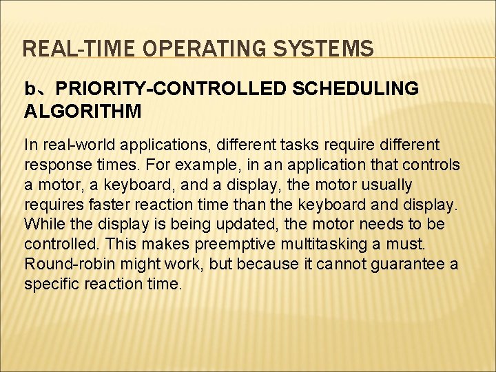 REAL-TIME OPERATING SYSTEMS b、PRIORITY-CONTROLLED SCHEDULING ALGORITHM In real-world applications, different tasks require different response