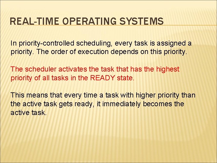 REAL-TIME OPERATING SYSTEMS In priority-controlled scheduling, every task is assigned a priority. The order