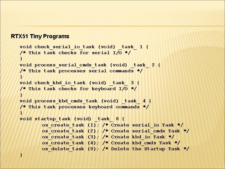 RTX 51 Tiny Programs void check_serial_io_task (void) _task_ 1 { /* This task checks