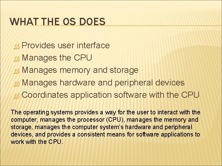 WHAT THE OS DOES Provides user interface Manages the CPU Manages memory and storage