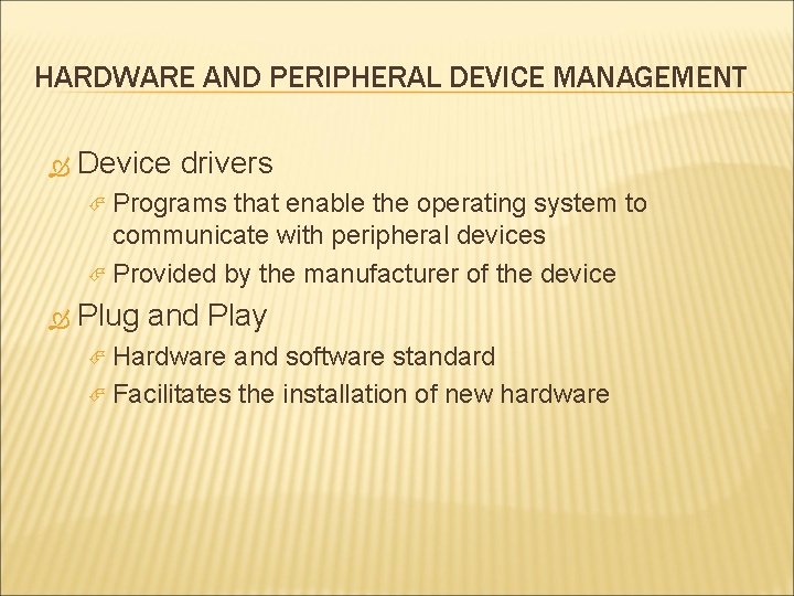 HARDWARE AND PERIPHERAL DEVICE MANAGEMENT Device drivers Programs that enable the operating system to