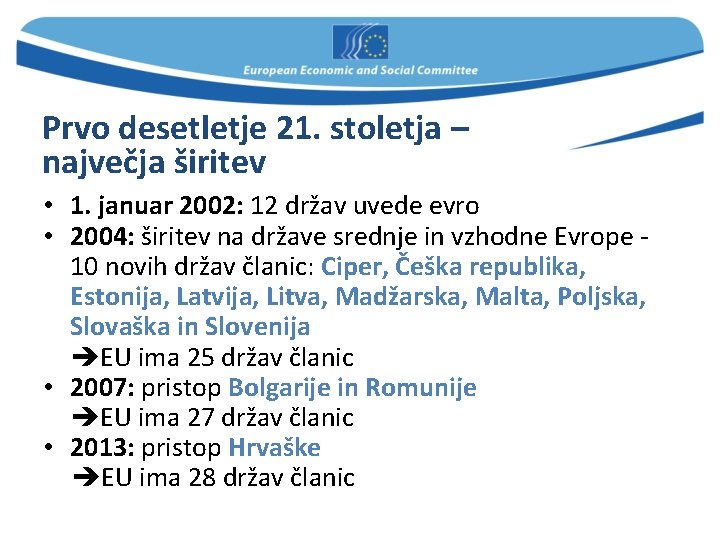 Prvo desetletje 21. stoletja – največja širitev • 1. januar 2002: 12 držav uvede