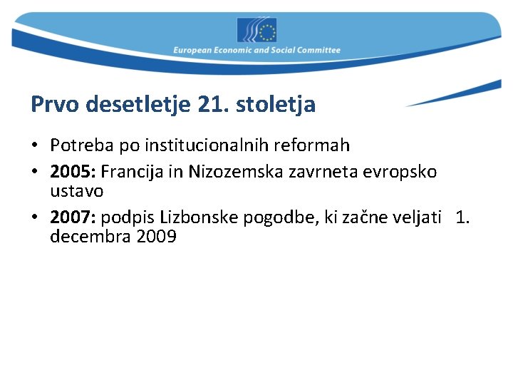 Prvo desetletje 21. stoletja • Potreba po institucionalnih reformah • 2005: Francija in Nizozemska