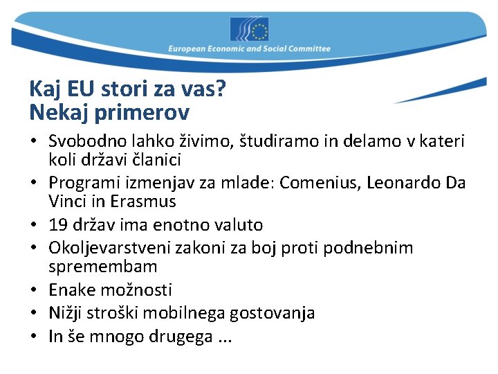 Kaj EU stori za vas? Nekaj primerov • Svobodno lahko živimo, študiramo in delamo