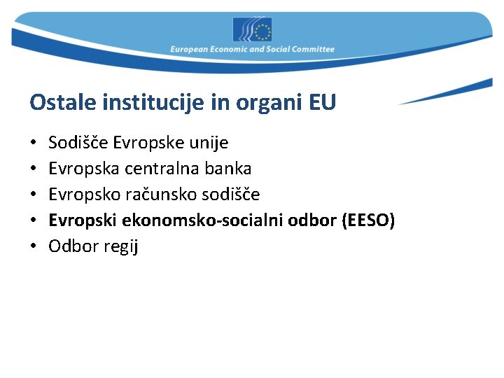 Ostale institucije in organi EU • • • Sodišče Evropske unije Evropska centralna banka