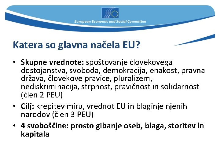 Katera so glavna načela EU? • Skupne vrednote: spoštovanje človekovega dostojanstva, svoboda, demokracija, enakost,