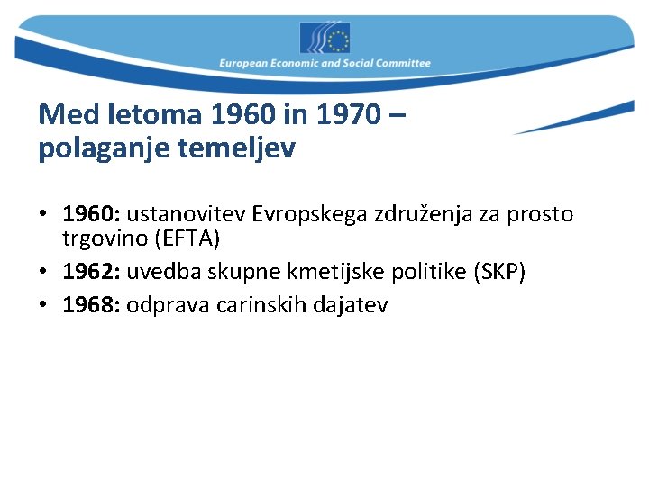 Med letoma 1960 in 1970 – polaganje temeljev • 1960: ustanovitev Evropskega združenja za