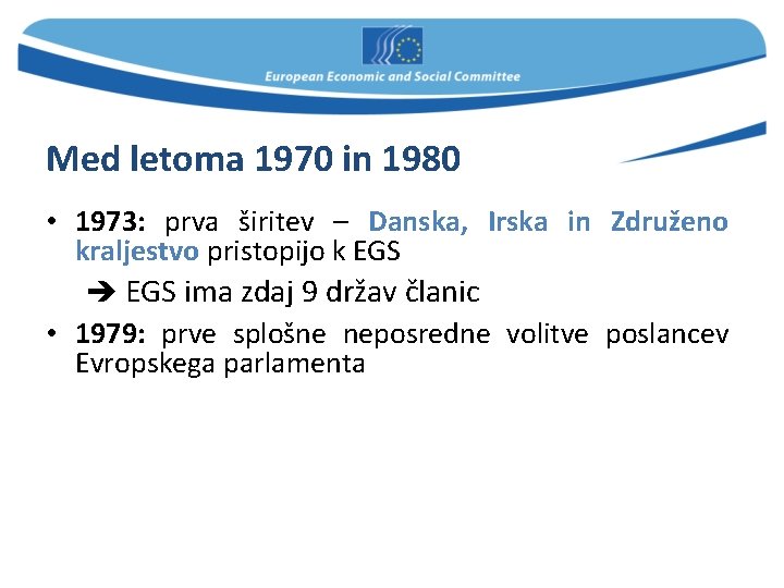 Med letoma 1970 in 1980 • 1973: prva širitev – Danska, Irska in Združeno