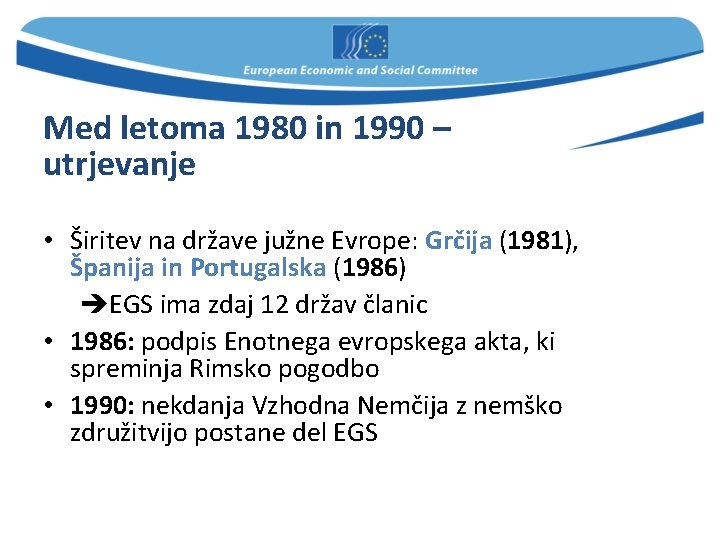 Med letoma 1980 in 1990 – utrjevanje • Širitev na države južne Evrope: Grčija