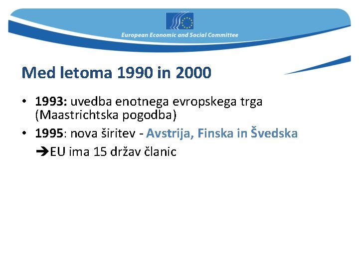 Med letoma 1990 in 2000 • 1993: uvedba enotnega evropskega trga (Maastrichtska pogodba) •