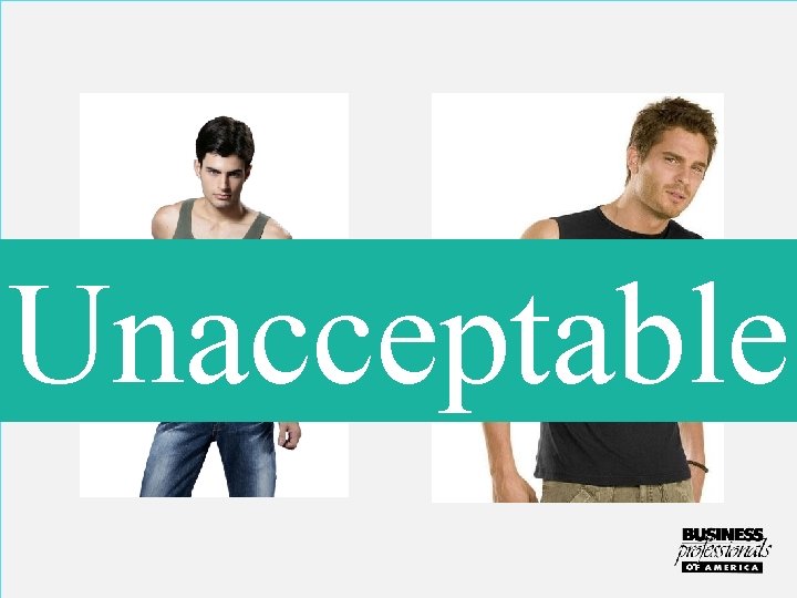 Unacceptable Sleeveless or see-through clothing is not allowed! 