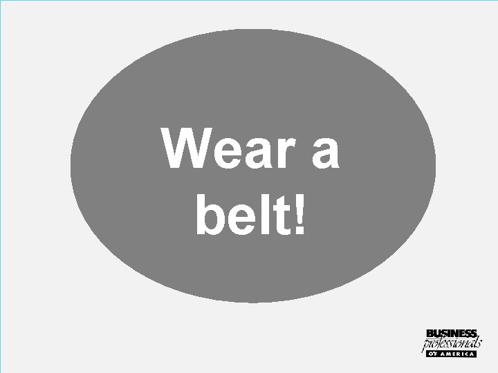 Wear a belt! 