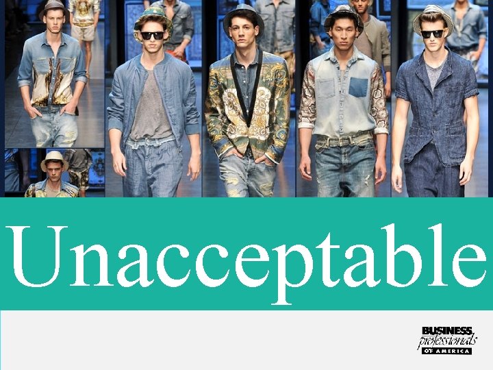 Unacceptable Denim is not allowed at competition, on stage, or at any official BPA