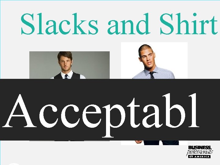 Slacks and Shirt Acceptabl 