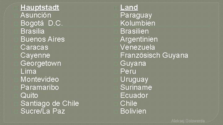 � Hauptstadt � Asunción � Bogotá D. C. � Brasilia � Buenos Aires �