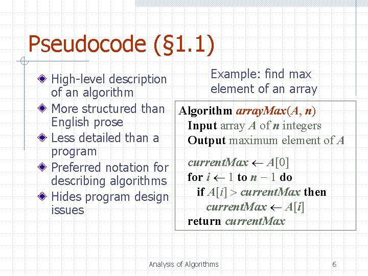 Pseudocode (§ 1. 1) Example: find max High-level description element of an array of