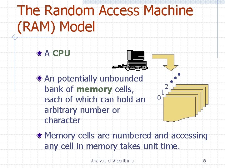 The Random Access Machine (RAM) Model A CPU An potentially unbounded bank of memory