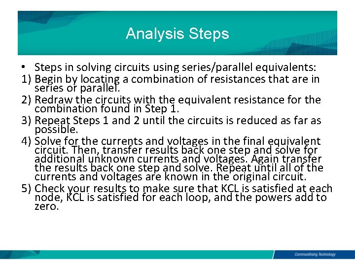 Analysis Steps • Steps in solving circuits using series/parallel equivalents: 1) Begin by locating Analysis Steps • Steps in solving circuits using series/parallel equivalents: 1) Begin by locating