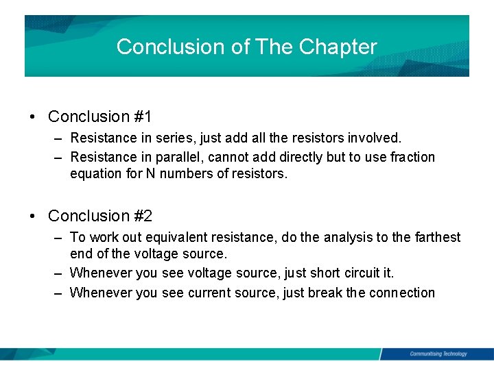 Conclusion of The Chapter • Conclusion #1 – Resistance in series, just add all Conclusion of The Chapter • Conclusion #1 – Resistance in series, just add all