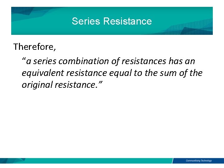 Series Resistance Therefore, “a series combination of resistances has an equivalent resistance equal to Series Resistance Therefore, “a series combination of resistances has an equivalent resistance equal to