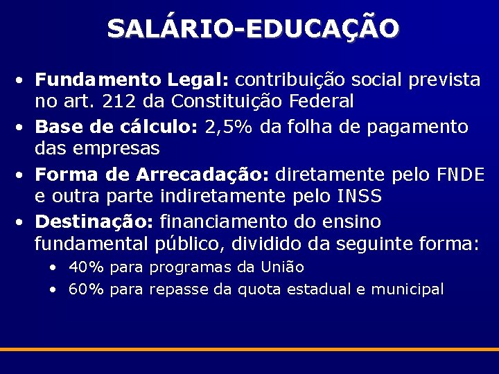 SALÁRIO-EDUCAÇÃO • Fundamento Legal: contribuição social prevista no art. 212 da Constituição Federal •