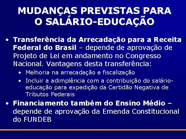 MUDANÇAS PREVISTAS PARA O SALÁRIO-EDUCAÇÃO • Transferência da Arrecadação para a Receita Federal do