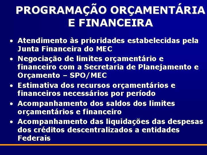 PROGRAMAÇÃO ORÇAMENTÁRIA E FINANCEIRA • Atendimento às prioridades estabelecidas pela Junta Financeira do MEC