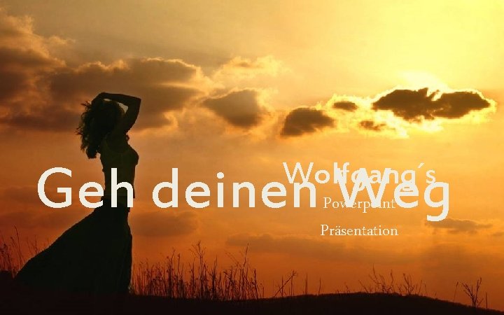 Wolfgang´s Geh deinen Weg Powerpoint Präsentation 