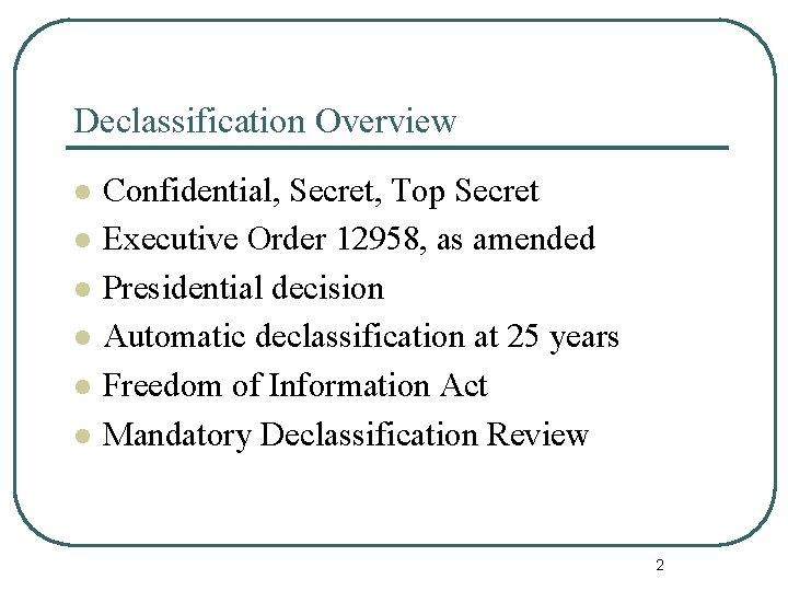 Declassification Overview l l l Confidential, Secret, Top Secret Executive Order 12958, as amended