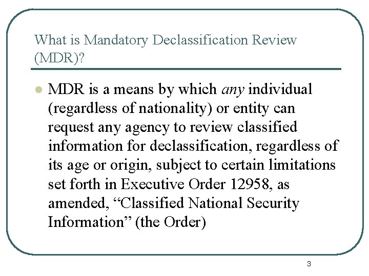 What is Mandatory Declassification Review (MDR)? l MDR is a means by which any