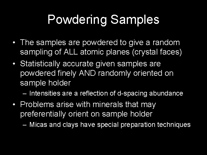 Powdering Samples • The samples are powdered to give a random sampling of ALL