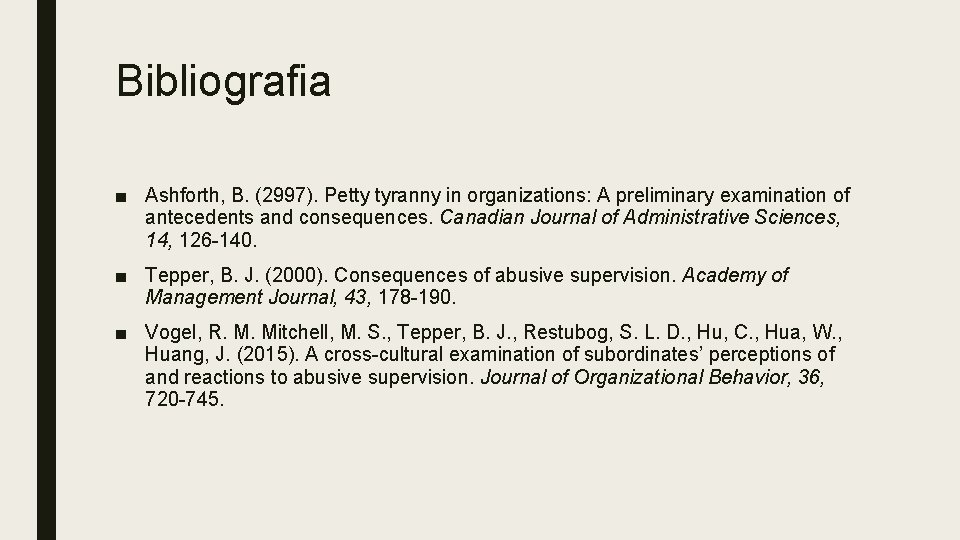 Bibliografia ■ Ashforth, B. (2997). Petty tyranny in organizations: A preliminary examination of antecedents