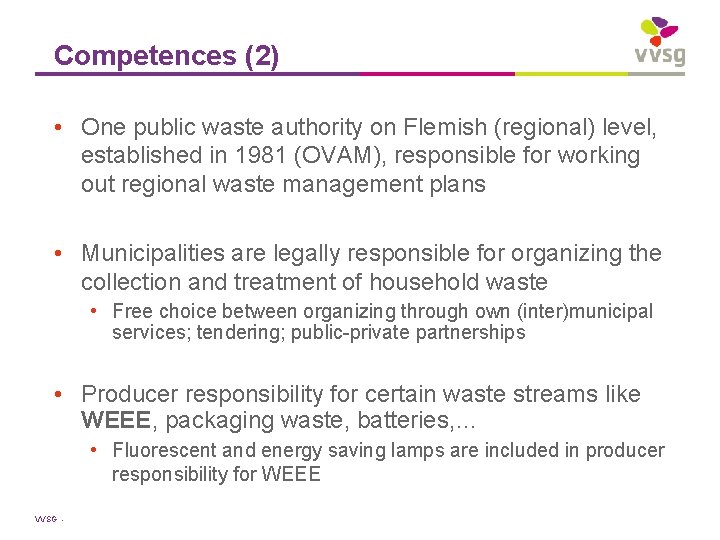 Competences (2) • One public waste authority on Flemish (regional) level, established in 1981