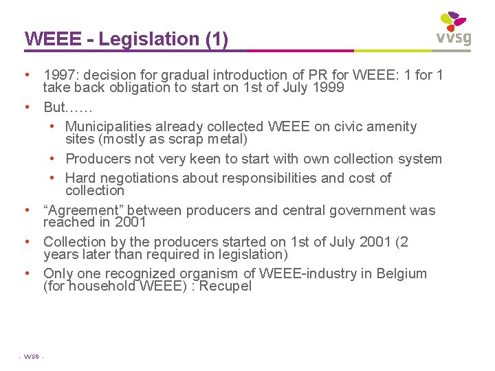 WEEE - Legislation (1) • 1997: decision for gradual introduction of PR for WEEE: