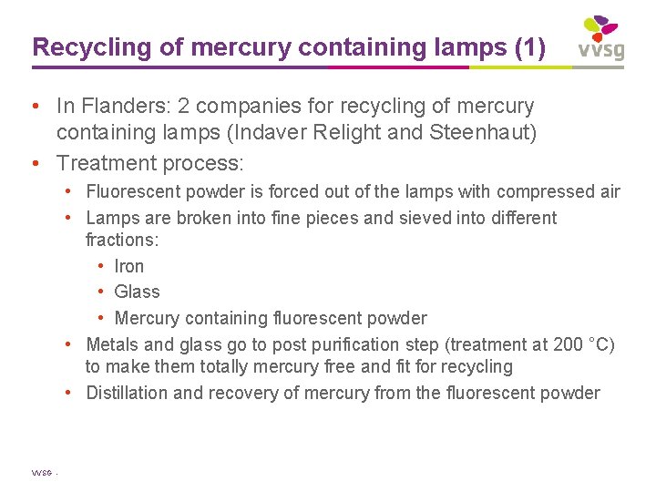 Recycling of mercury containing lamps (1) • In Flanders: 2 companies for recycling of