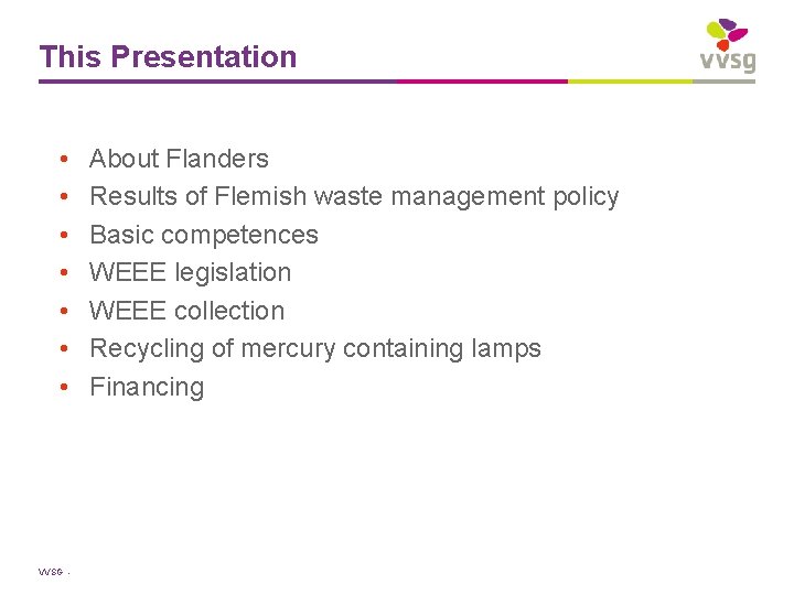 This Presentation • • VVSG - About Flanders Results of Flemish waste management policy