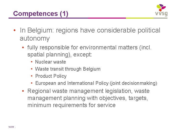 Competences (1) • In Belgium: regions have considerable political autonomy • fully responsible for