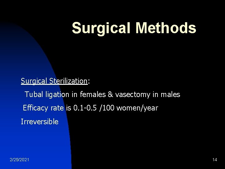 Surgical Methods Surgical Sterilization: Tubal ligation in females & vasectomy in males Efficacy rate Surgical Methods Surgical Sterilization: Tubal ligation in females & vasectomy in males Efficacy rate