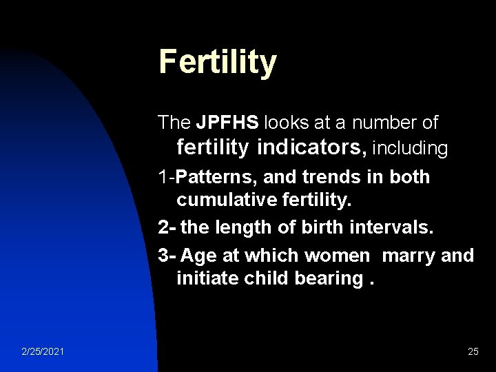 Fertility The JPFHS looks at a number of fertility indicators, including 1 -Patterns, and Fertility The JPFHS looks at a number of fertility indicators, including 1 -Patterns, and