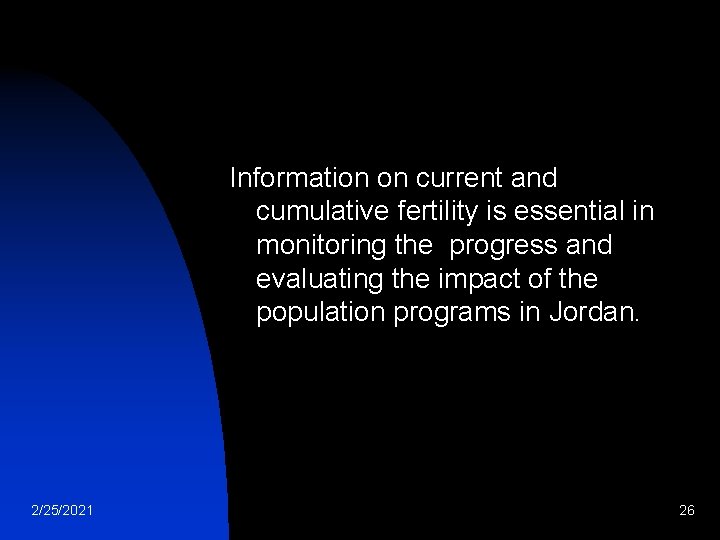 Information on current and cumulative fertility is essential in monitoring the progress and evaluating Information on current and cumulative fertility is essential in monitoring the progress and evaluating