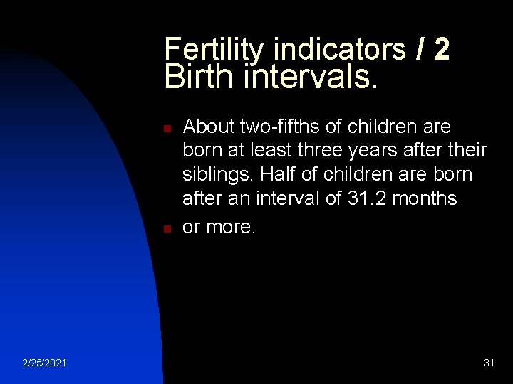 Fertility indicators / 2 Birth intervals. n n 2/25/2021 About two-fifths of children are Fertility indicators / 2 Birth intervals. n n 2/25/2021 About two-fifths of children are