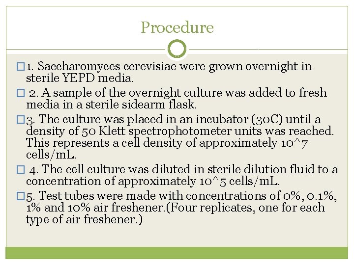 Procedure � 1. Saccharomyces cerevisiae were grown overnight in sterile YEPD media. � 2.