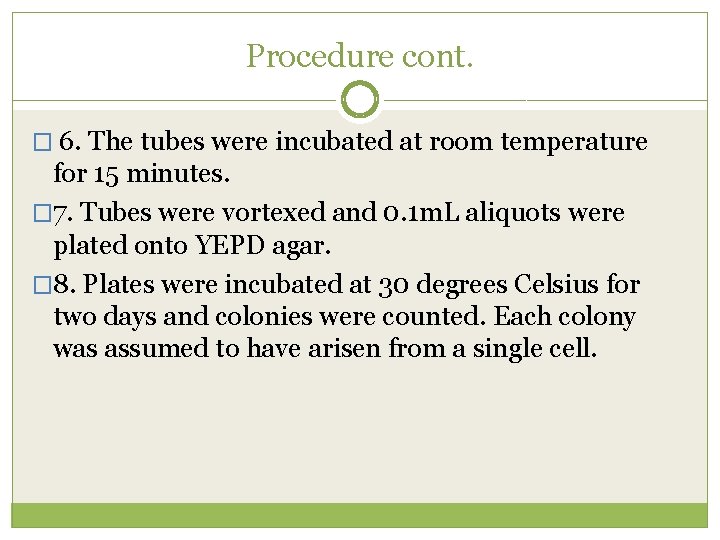 Procedure cont. � 6. The tubes were incubated at room temperature for 15 minutes.