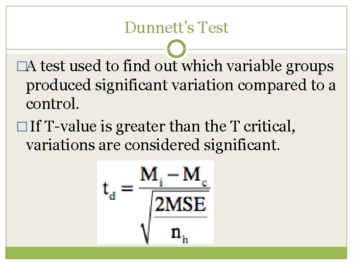 Dunnett’s Test �A test used to find out which variable groups produced significant variation