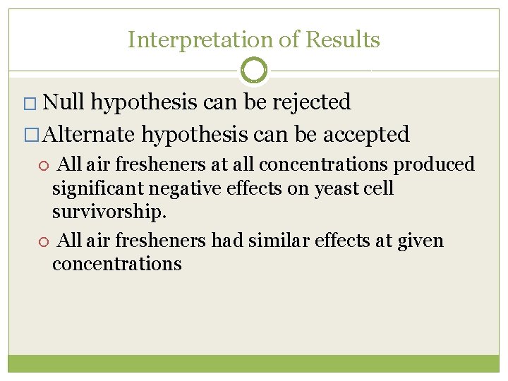Interpretation of Results � Null hypothesis can be rejected � Alternate hypothesis can be