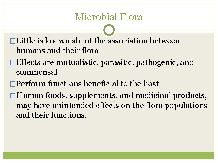 Microbial Flora �Little is known about the association between humans and their flora �Effects
