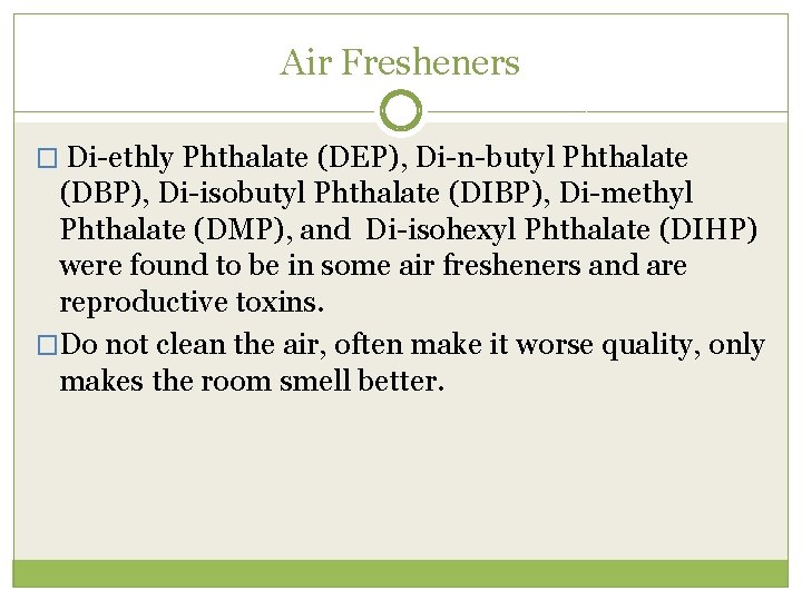 Air Fresheners � Di-ethly Phthalate (DEP), Di-n-butyl Phthalate (DBP), Di-isobutyl Phthalate (DIBP), Di-methyl Phthalate